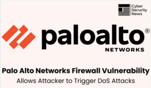 Palo Alto Networks Firewall Vulnerability Allows Attacker to Trigger DoS Attacks